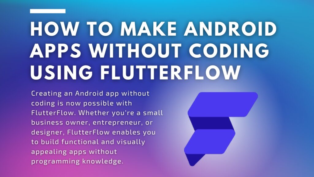 How to Make Android Apps Without Coding Using FlutterFlow