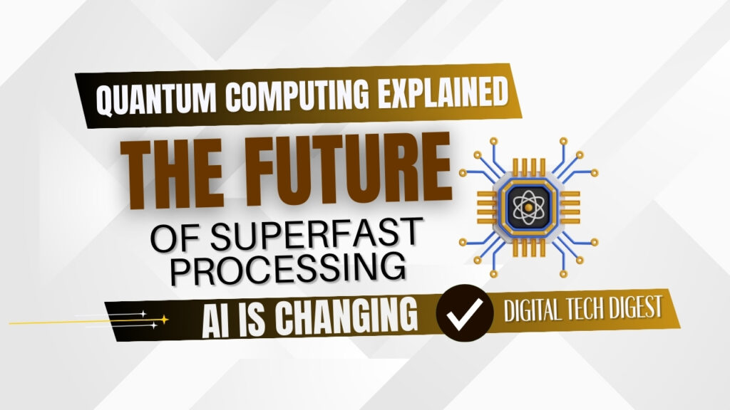 Quantum Computing Explained: The Future of Superfast Processing