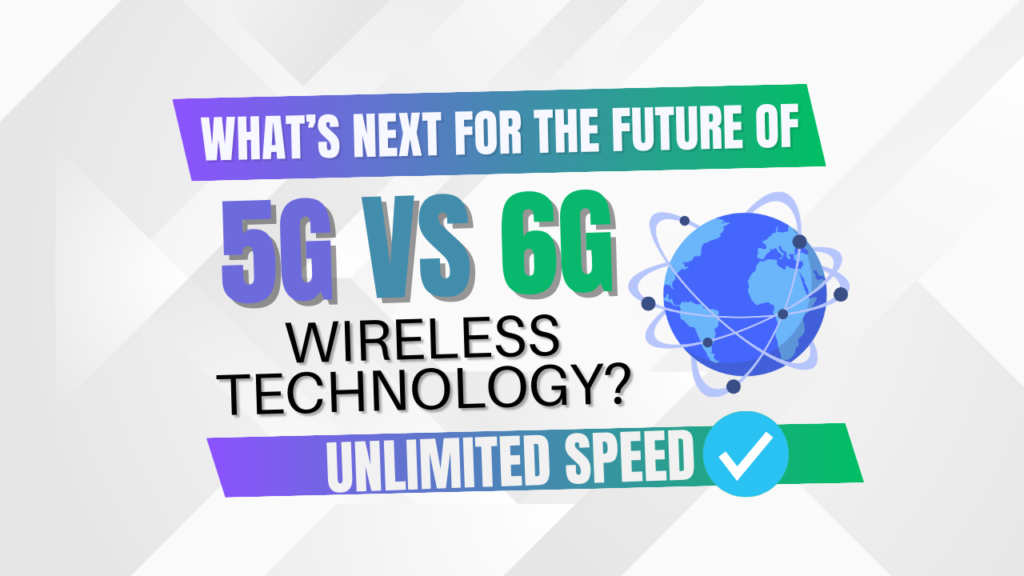 5G vs. 6G: What’s Next for the Future of Wireless Technology?